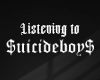 Listening to $uicideboy$