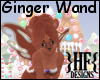 }HF{ Ginger Wand [F]