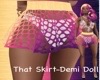 That Skirt- Demi Doll