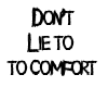 Dont comfort with lies