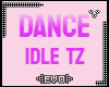 Ξ| DANCE IDLE TZ