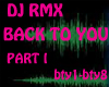 DJ RMX BACK TO YOU PT I