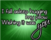 I fall asleep hugging 