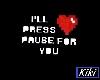 Press pause for you