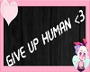 Give Up Human <3
