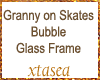 Granny Skates Buble Glas