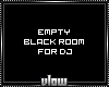 ▼ Empty Black Room DJ