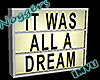 It was all a dream sign