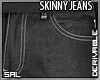SAL :: Skinny PANTS |3 D