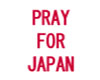 PRAY FOR JAPAN