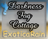 (E)Darkness Fog Cottage