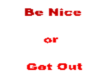 Be Nice or Get Out Sign
