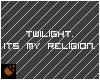 Twilight Its My Religion