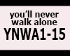 YOU LL NEVER WALK ALONE
