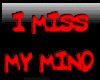 I miss My Mind!!