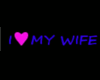 I ♥ MY WIFE