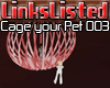 -=[LL] Cage your Pet 003