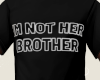 IM NOT HER BROTHER