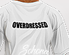 ṩOVERDRESSED Tee