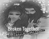 Broken Together pt2