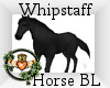 ~QI~ Whipstaff Horse BL