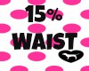 15% WAIST