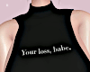 Your Loss Babe | Black