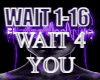 WAIT 4 YOU