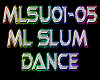ML Slum Dance  5spd