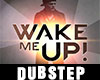 Wake Me Up (Dubstep)