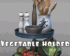*Vegetable Holder