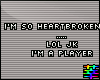 :S Heartbroken. Player.