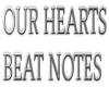 OUR HEARTS BEAT NOTES