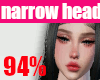 👩94% narrow head