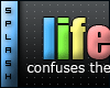 S` Life confuses me.