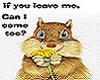 if you leave, I come