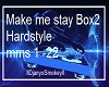 Make me stay Box 2