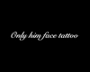Only him face tattoo