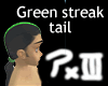 Green Streak Tail
