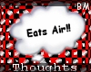 Eats Air thought [BM]