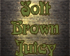 Soft Brown Juicy