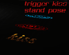 stand (kiss,kis)trigger
