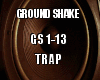 Ground Shake Trap