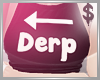 $ Derp to my Right