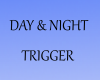 DAY/NIGHT TRIGGER