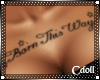 - BornThisWay ChestTat -