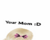 Your Mom Headsign