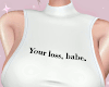 Your Loss Babe | White