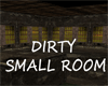 DIRTY SMALL ROOM