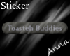 [A]:Toasteh Buddies